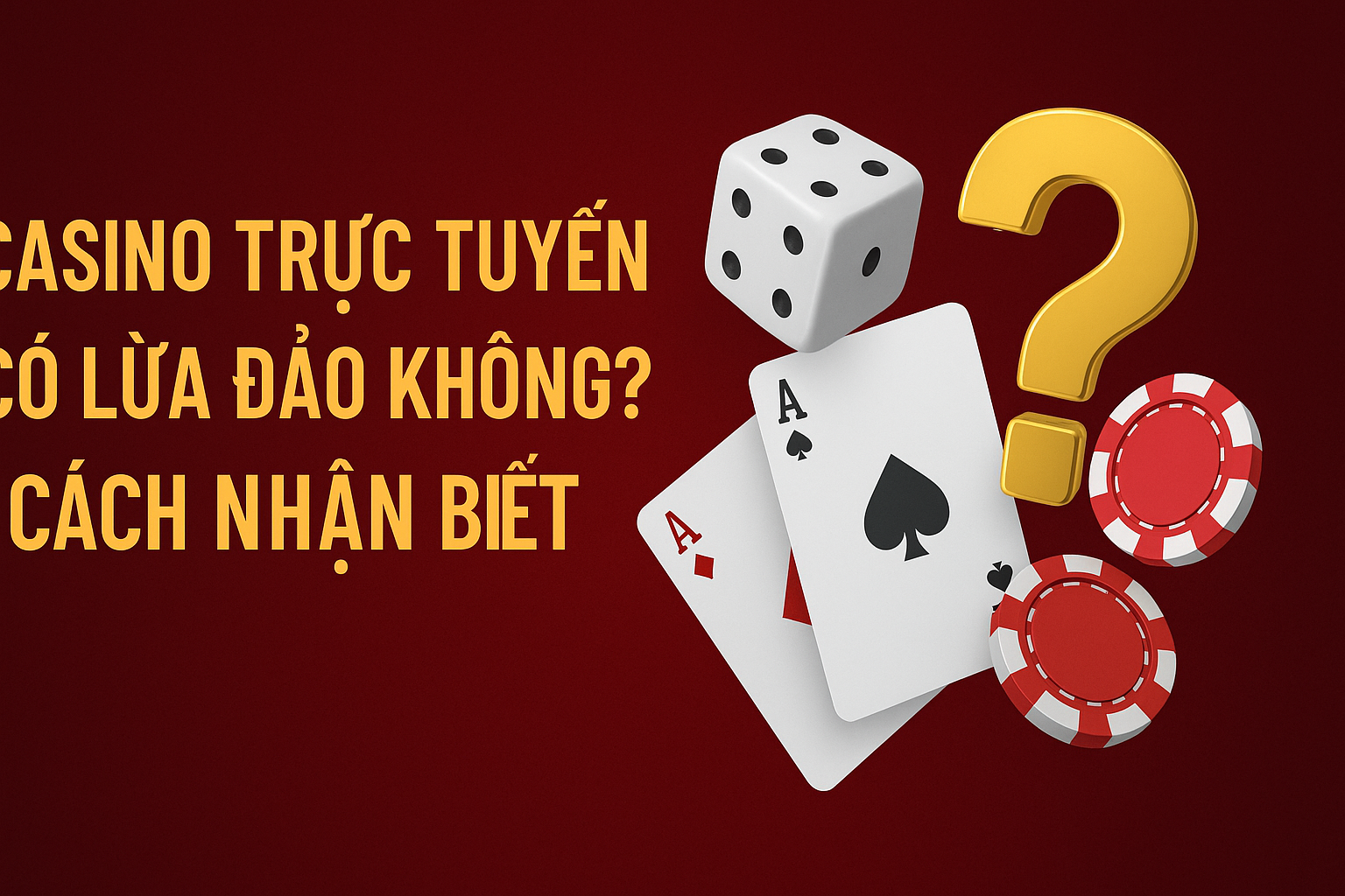 Casino Trực Tuyến Có Lừa Đảo Không? Cách Nhận Biết Đơn Giản Dành Cho Người Mới
